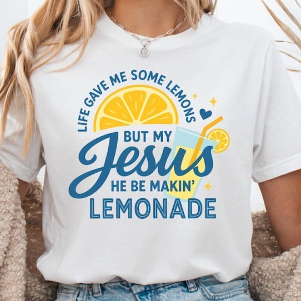 Life Gave Me Some Lemons Shirt, He Be Makin' Lemonade T-shirt, Jesus Lemonade.